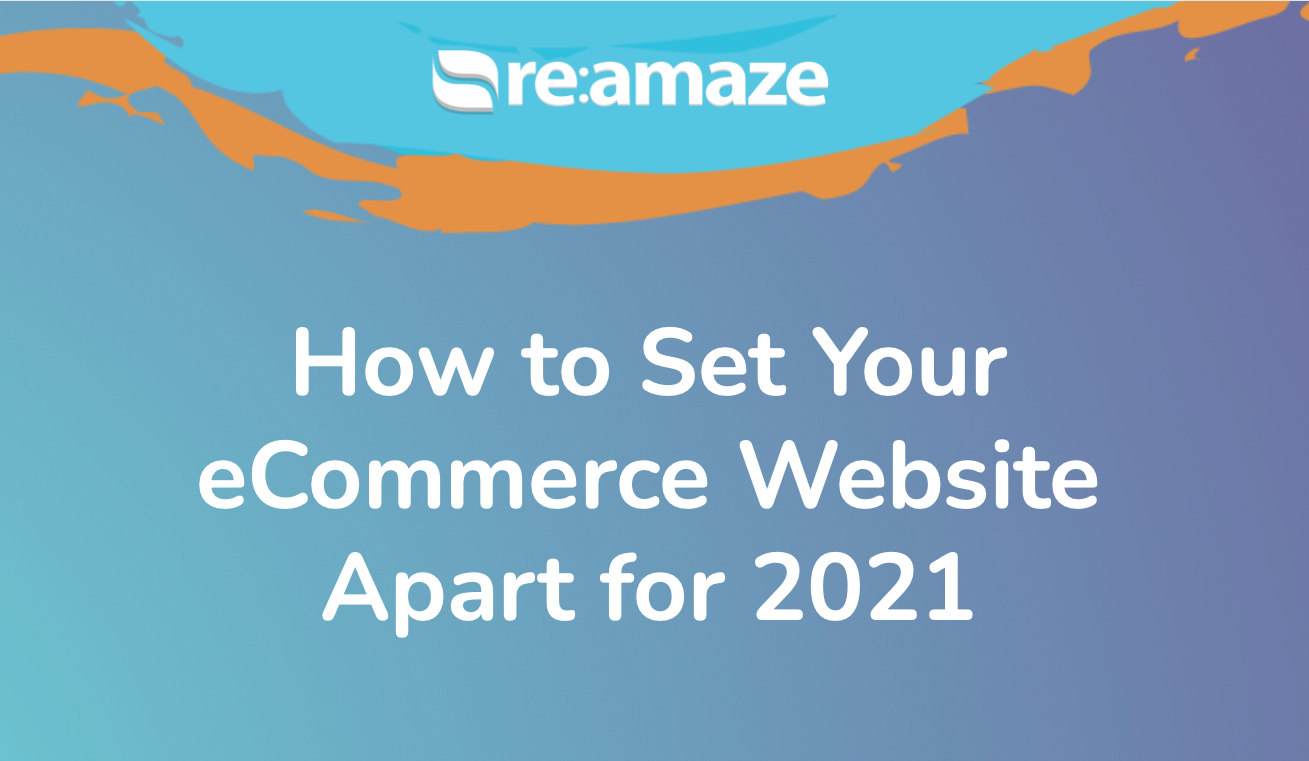 How to set your ecommerce website apart for 2021